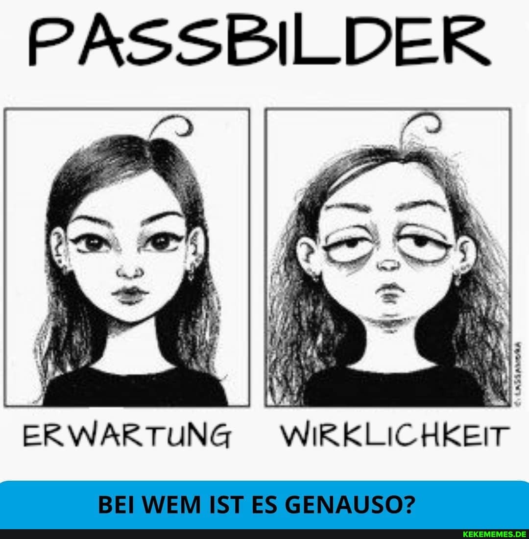 PASSBILDER
ERWARTUNG WIRKLICHKEIT
BEI WEM IST ES GENAUSO?