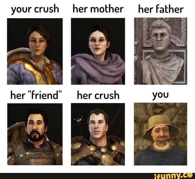 Your Crush Her Mother Her Father Her Friend Her Crush You Ifunny 