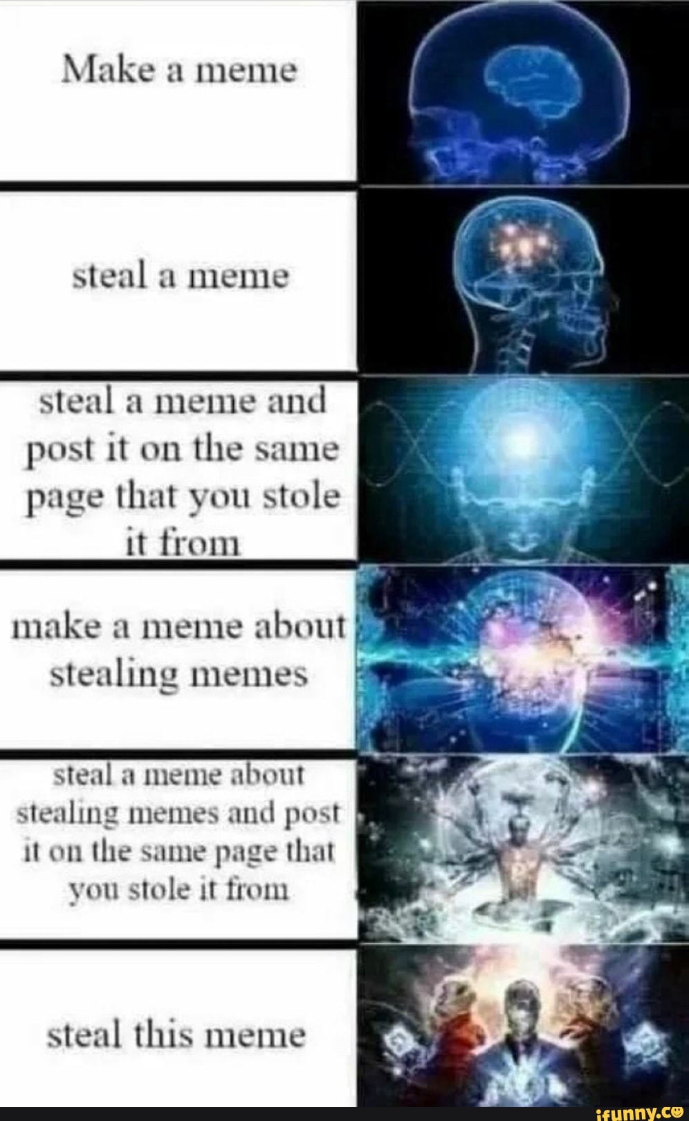 steal a meme
steal a meme
and
post it on
the same
page that you stole
it from
make a meme
about}
stealing memes
y
steal a meme about
stealing memes and
it on the same page that
you stole it from
steal this meme