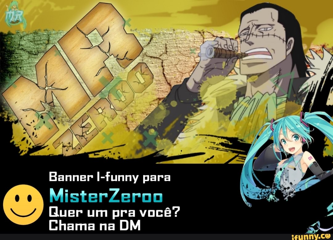 Banner I-funny para
MisterZeroo
Quer um pra você?
Chama na DM