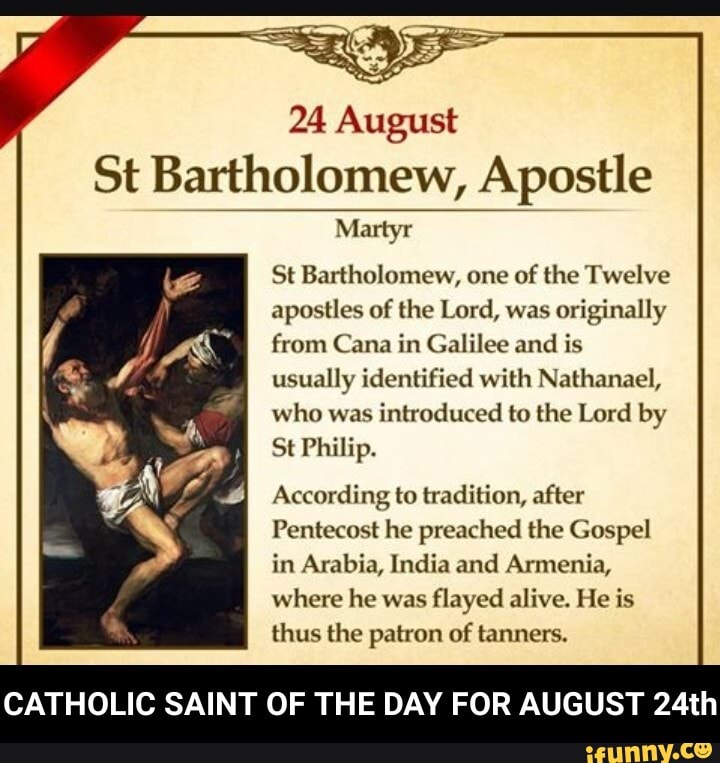 24 August St Bartholomew, Apostle Martyr St Bartholomew, one of the