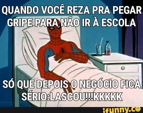 QUANDO VOCÊ REZA PRA PEGAR
GRIBEIPARA NAO O IRA ESCOLA