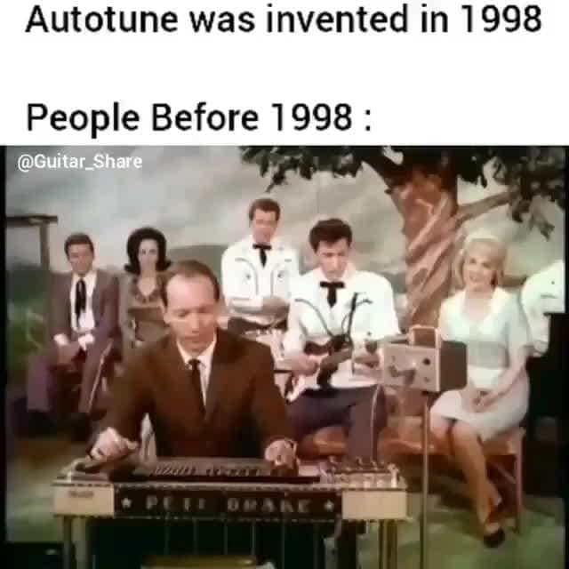 Autotune was invented in 1998 People Before 1998 a )