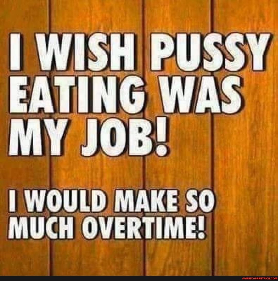 Wish pussy eating was my job! 