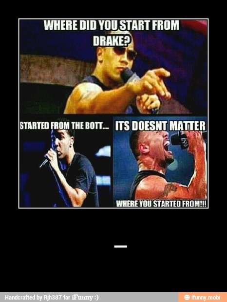 WHERE DID YOU STARTFROM =I
DRAKE?) - _