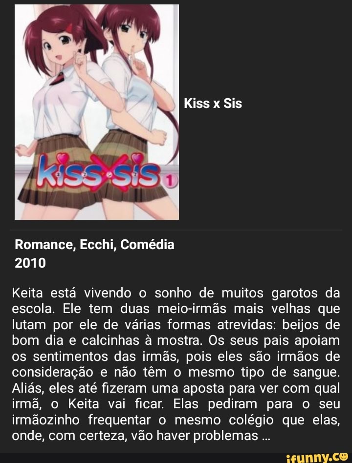 Keita está vivendo o sonho de muitos garotos da
escola. Ele tem duas meio-irmãs mais velhas que
lutam por ele de várias formas atrevidas: beijos de
bom dia e calcinhas à mostra. Os seus pais apoiam
os sentimentos das irmãs, pois eles são irmãos de
consideração e não têm o mesmo tipo de sangue.
Aliás, eles até fizeram uma aposta para ver com qual
irmã, o Keita vai ficar. Elas pediram para o seu
irmãozinho frequentar o mesmo colégio que elas,
onde, com certeza, vão haver problemas