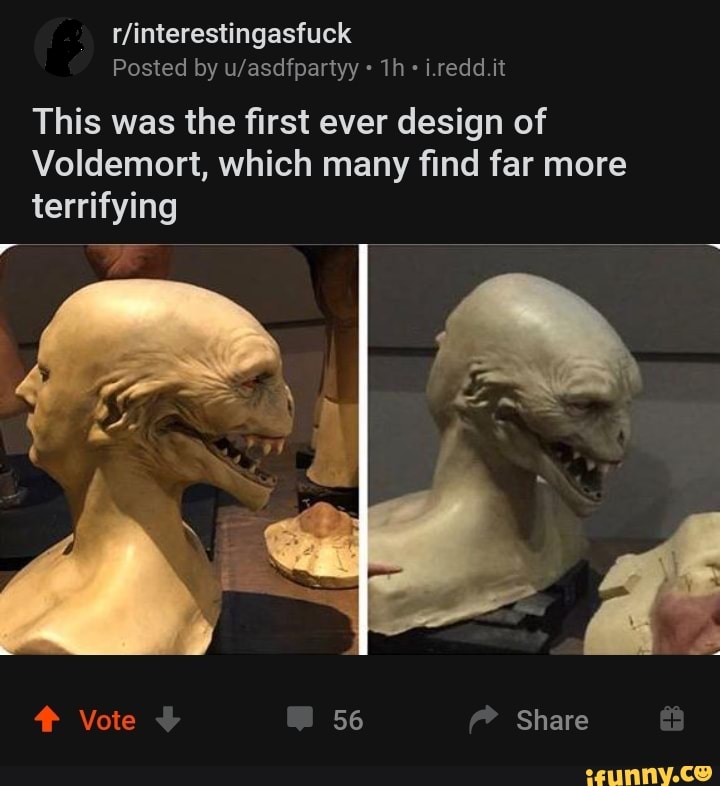 r/interestingasfuck
Posted by u/asdfpartyy This was the first ever design of
Voldemort, which many find far more
terrifying