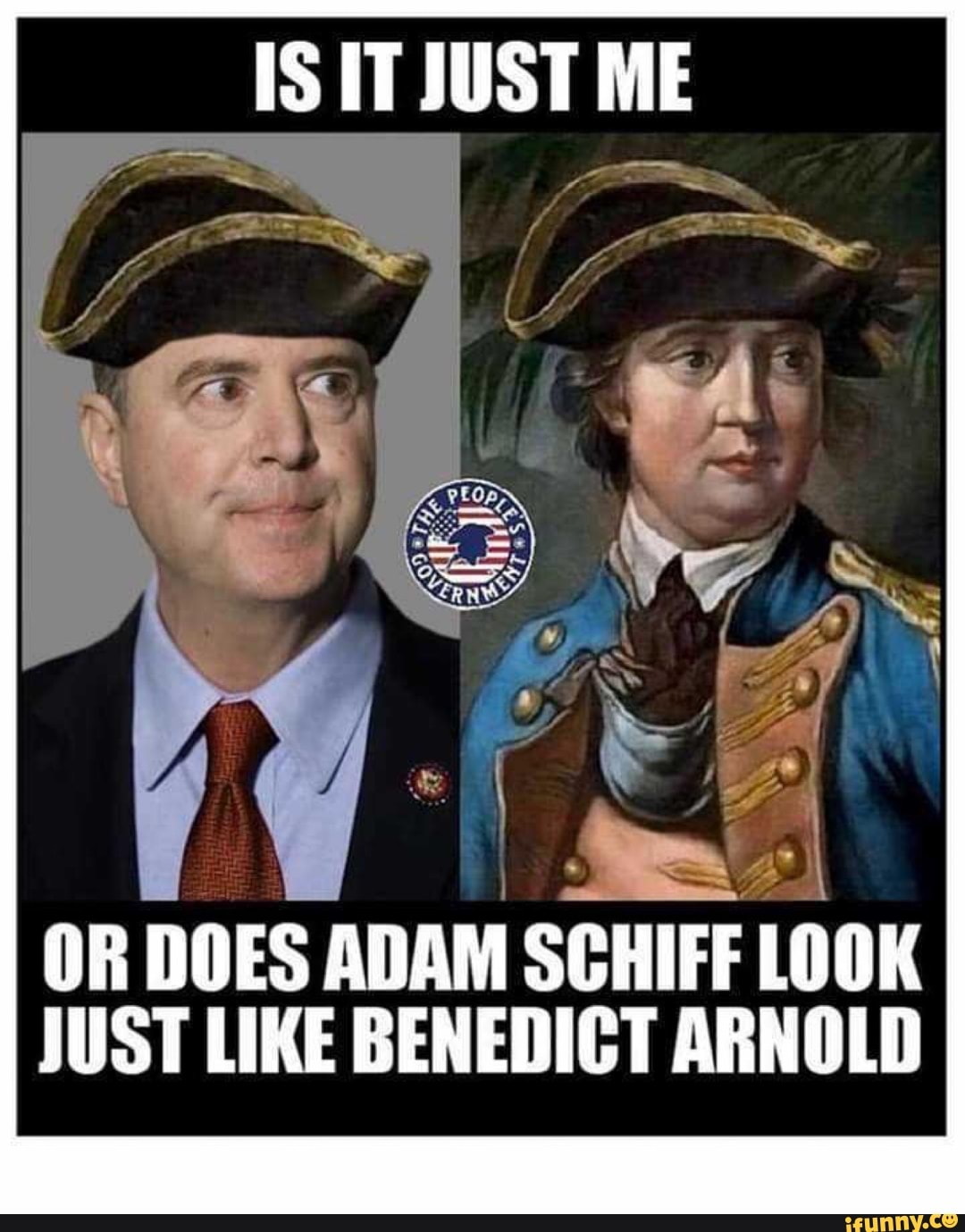 IS IT JUST ME
OR DOES ADAM SCHIFF LOOK JUST LIKE BENEDICT ARNOLD