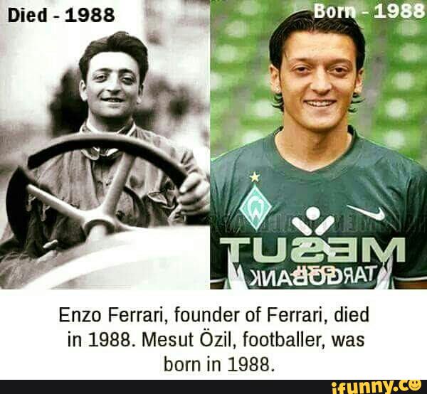 Enzo Ferrari Fougder Of Ferrari Died In 19 Mesut Ozil Footballer Was Born In 19 Ifunny
