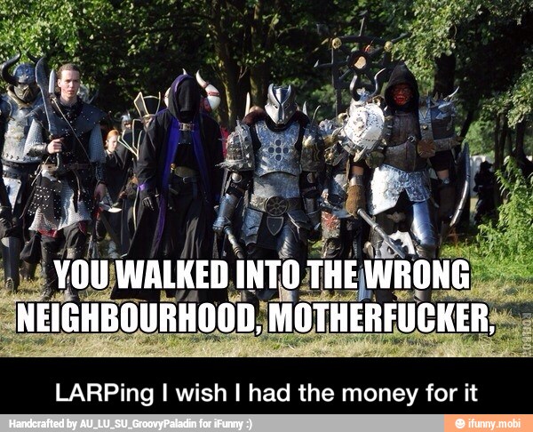 LARPing I wish I had the money for it - LARPing I wish I had the money for it
