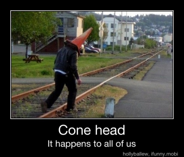 Cone head
It happens to all of us - Cone head
It happens to all of us