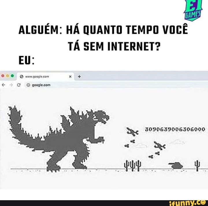 ALGUÉM: HÁ QUANTO TEMPO VOCÊ
TÁ SEM INTERNET?
EU:
O qugecm
5090639006306000