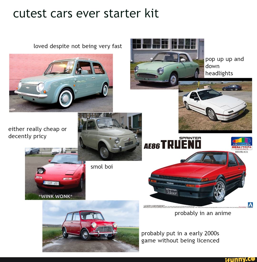 cutest cars ever starter kit
loved despite not being very fast
pop up up and down headlights
either really cheap or decently pricy
SPRINTER
TRUEND
probably in an anime
probably put in a early 2000s game without being licenced