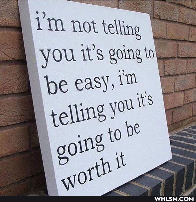 not telling
YOU it's going to be easy, telline is
