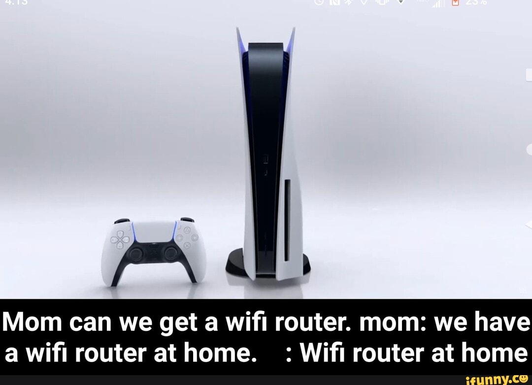 Mom can we get a wifi router. mom: we have a wifi router at home. Wifi ...