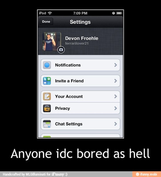 EB Invite a Friend
Your Account
B Privacy
Anyone idc bored as hell - Anyone idc bored as hell
