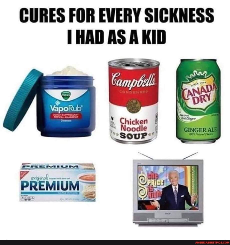 CURES FOR EVERY SICKNESS HAD AS A KID
Chicken
le
SouP
PREMIUM