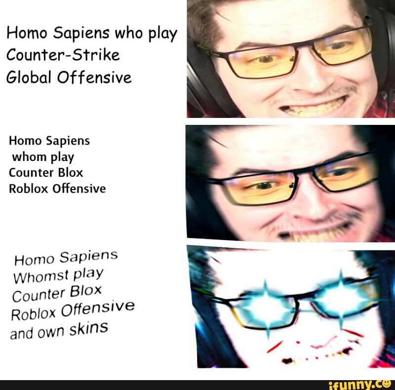 Homo Sapiens Who Play Counter S Rrike Global Offensive Homo