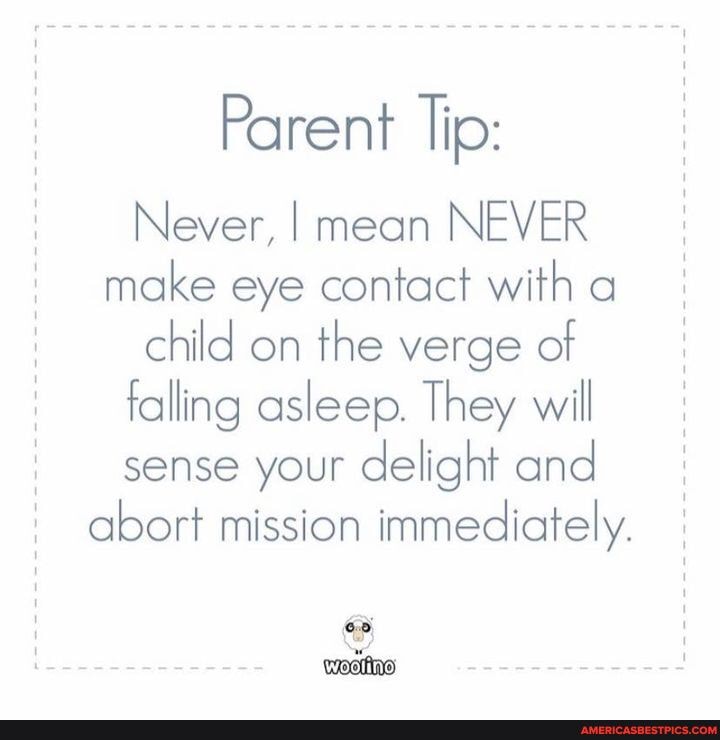 Parent lip:
Never, I mean NEVER
make eye contact with a child on the verge of falling asleep. They will sense your delight and abort mission immediately.