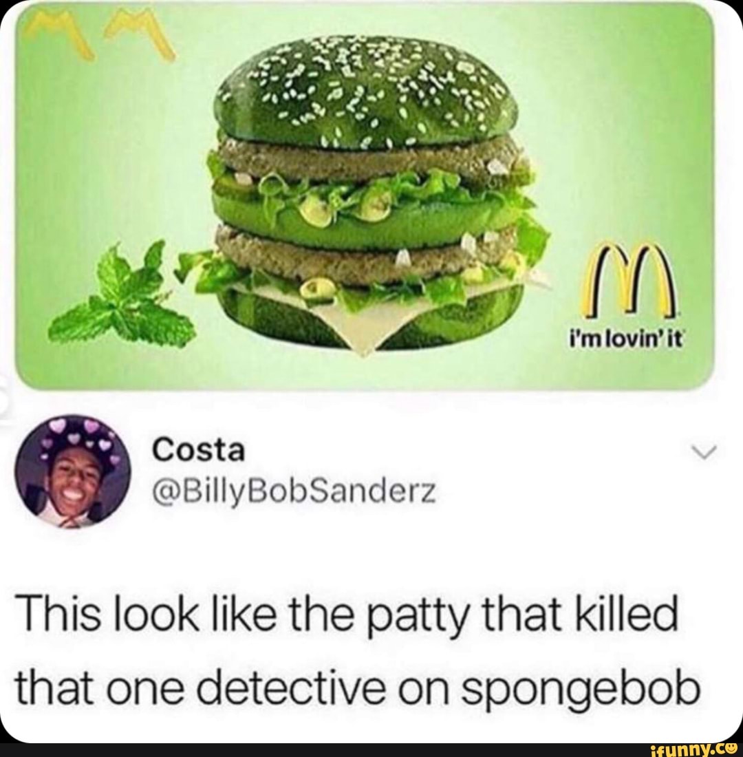i'mlovin' it
This look like the patty that killed
that one detective on spongebob