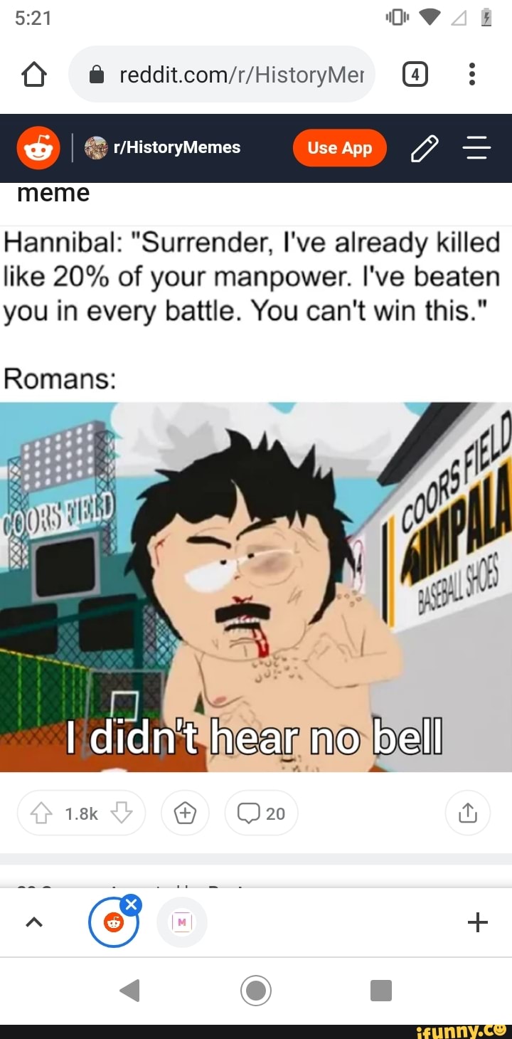 Hannibal Surrender I Ve Already Killed Like Of Your Manpower I Ve Beaten You In Every Battle You Can T Win This Meme Romans I Didn T Hear No Bell 1 8k