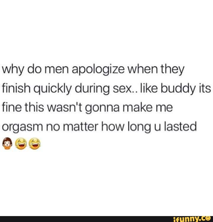 Why do men apologize when they finish quickly during sex like