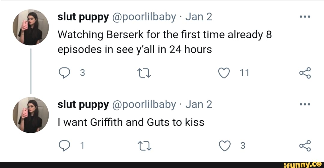 slut puppy @poorlilbaby Jan 2
Watching Berserk for the first time already 8 episodes in see y'all in 24 hours
om: tl Ou
slut puppy @poorlilbaby Jan 2
I want Griffith and Guts to kiss
om OE