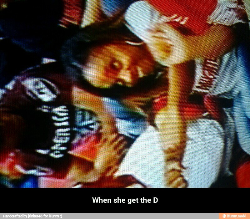 When she get the D