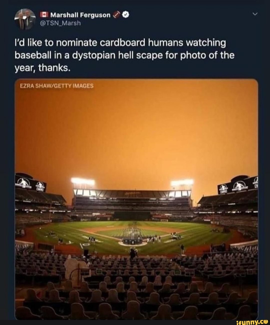 Marshall Ferguson
I'd like to nominate cardboard humans watching baseball in a dystopian hell scape for photo of the year, thanks.
@TSN Marsh
EZRA IMAGES