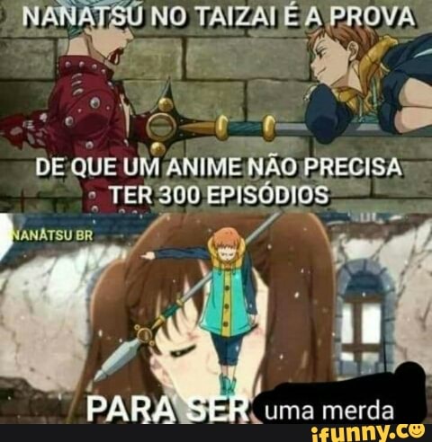DE
QUE uM ANIME
a
PRECISA:
2 TER 300 EPISÓDIOS
E Pisos BR