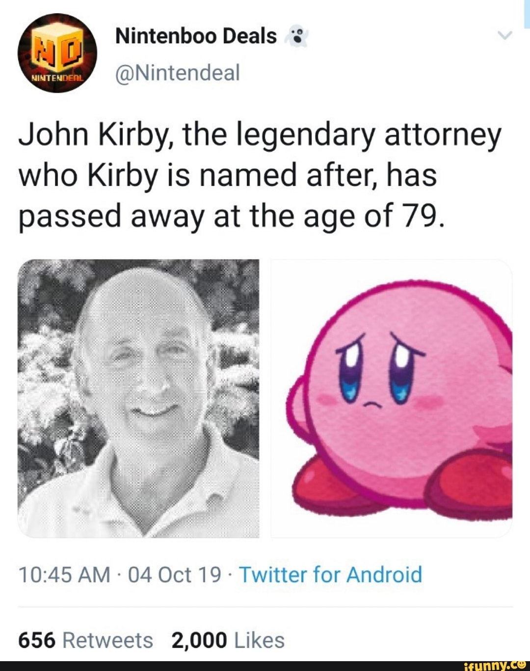 John Kirby, the legendary attorney who Kirby is named after, has passed  away at the age of 79. 10:45 AM - 04 Oct 19 . Twitter for Android 656  Retweets 2,000 Likes - iFunny Brazil