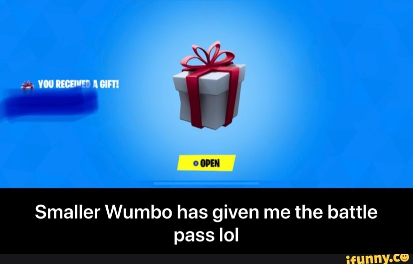 Smaller Wumbo has given me the battle
pass lol - Smaller Wumbo has given me the battle pass lol