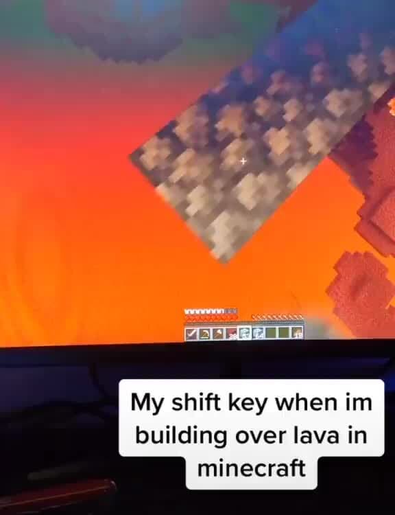 I wont leh you gooo My shift key when im building over lava in ...