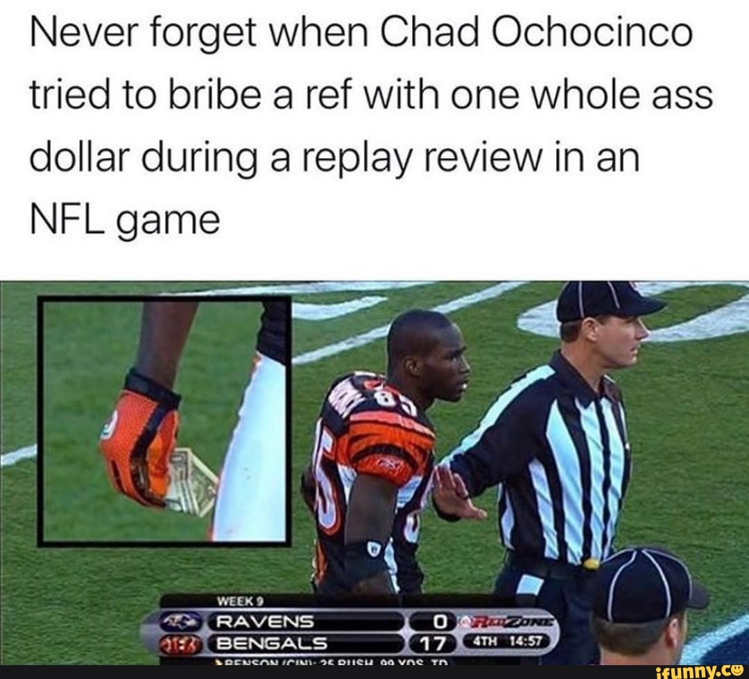 Never forget when Chad Ochocinco tried to bribe a ref with one