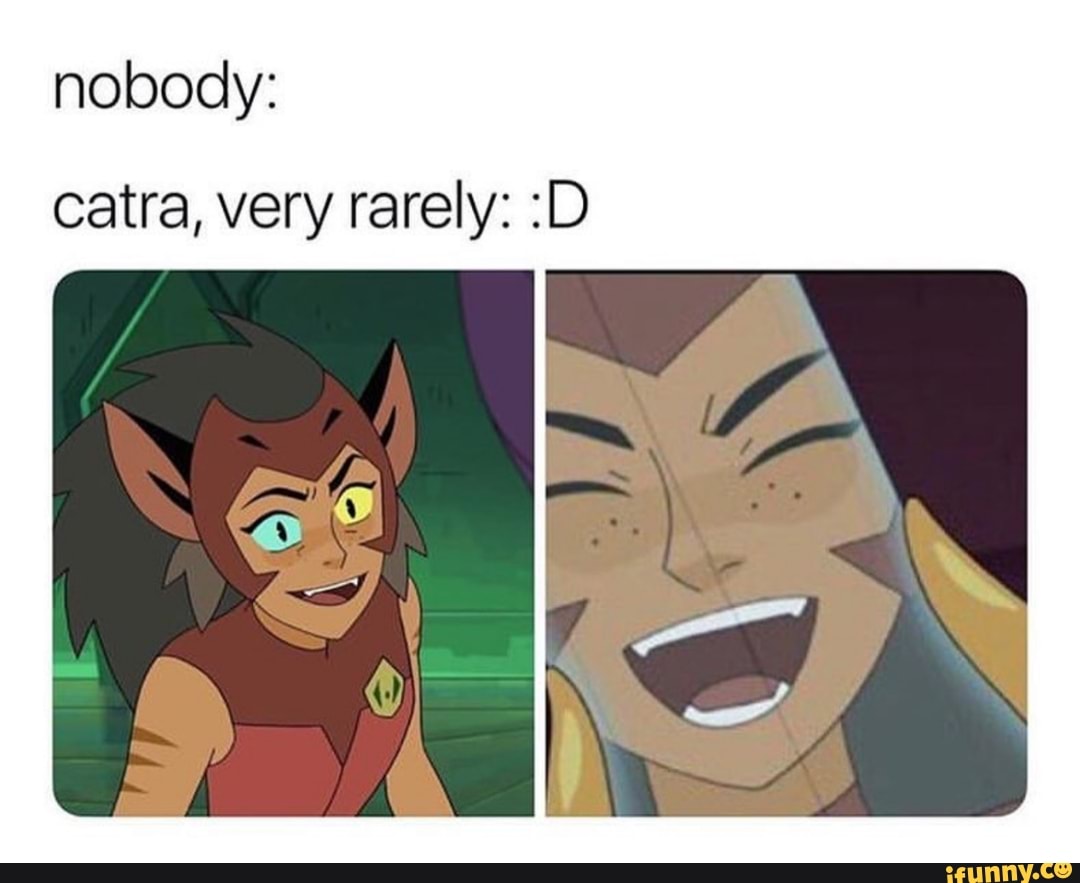 Nobody: catra, very rarely: :D - iFunny