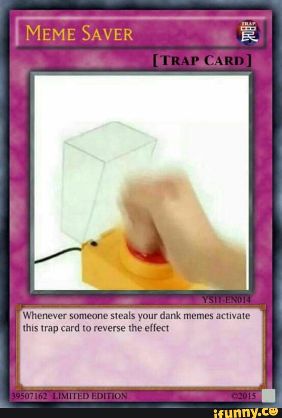 I Meme Saver Whenever Someone Steals Your Dank Memes Acuvale Lhls Trap Card 0 Rev...