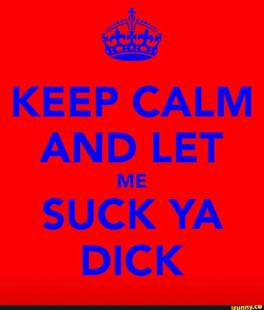 Keep calm and suck a ts dick porn