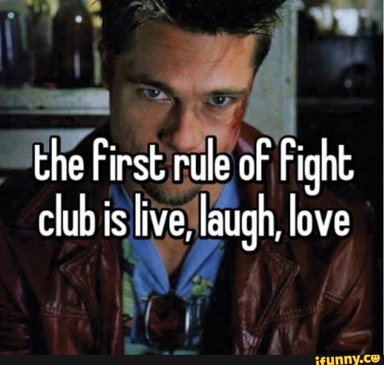 The First rule of Fight club is live, laugh, love - iFunny Brazil