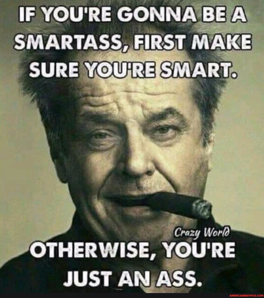 if-you-re-gonna-bea-sure-world-otherwise-you-re-crazy-word-just-an