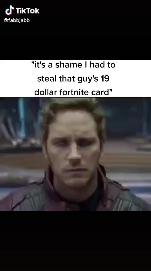 Cf Tiktok Fabbjabb It S A Shame Had To Steal That Guy S 19 Dollar Fortnite Card Ifunny