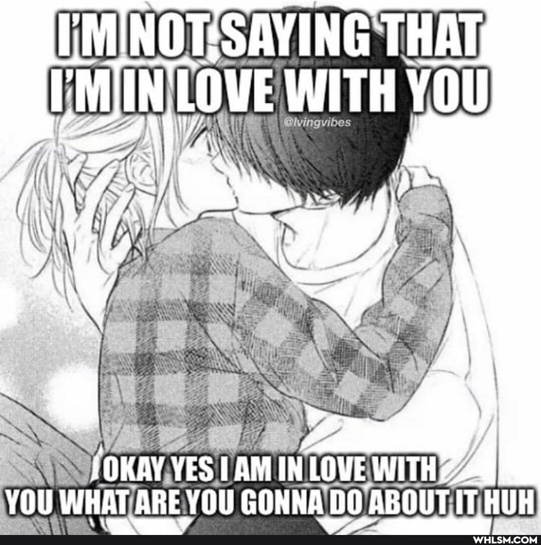 (OKAY YES AM IN LOVE WITH YOU WHAT ARE YOU GONNA DO ABOUT IT HUH