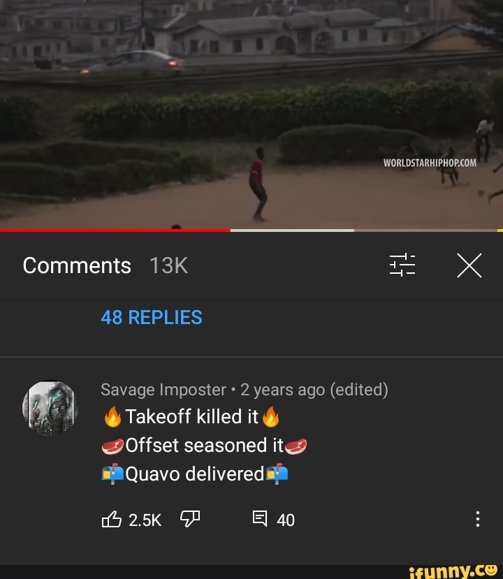 WORLDSTARHIPHOP.COM,
Comments &
48 REPLIES
Savage Imposter 2 years ago (edited)
Takeoff killed it
Offset seasoned it@
Quavo delivered
40
2.5K