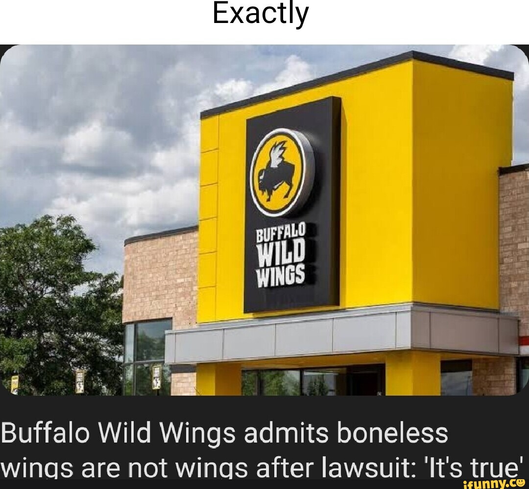 Exactly Buffalo Wild Wings admits boneless wings are not wings after lawsuit 'It's true' iFunny