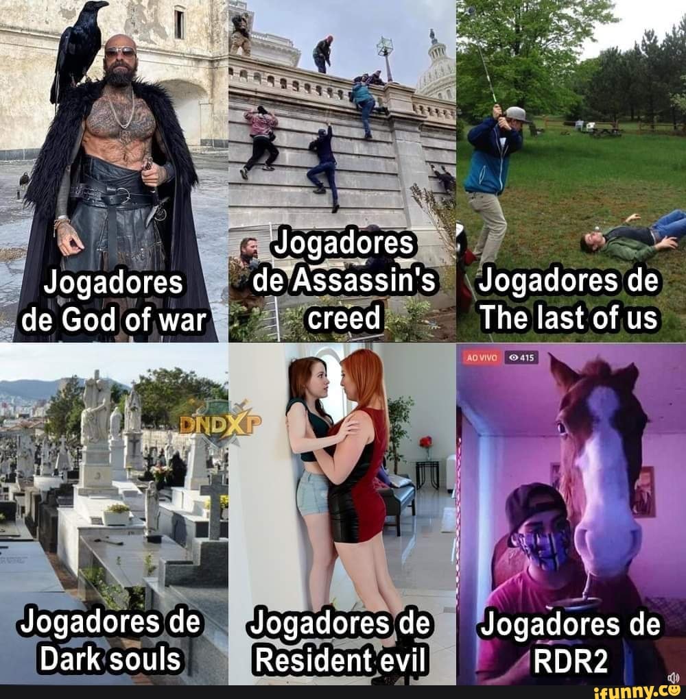 Jogadores
Jogadores de Assassin's Jogadores de de God of war creed The last of us
As
Jogadores de Jogadores de Jogadores de
Dark souls Resident evil RDR2