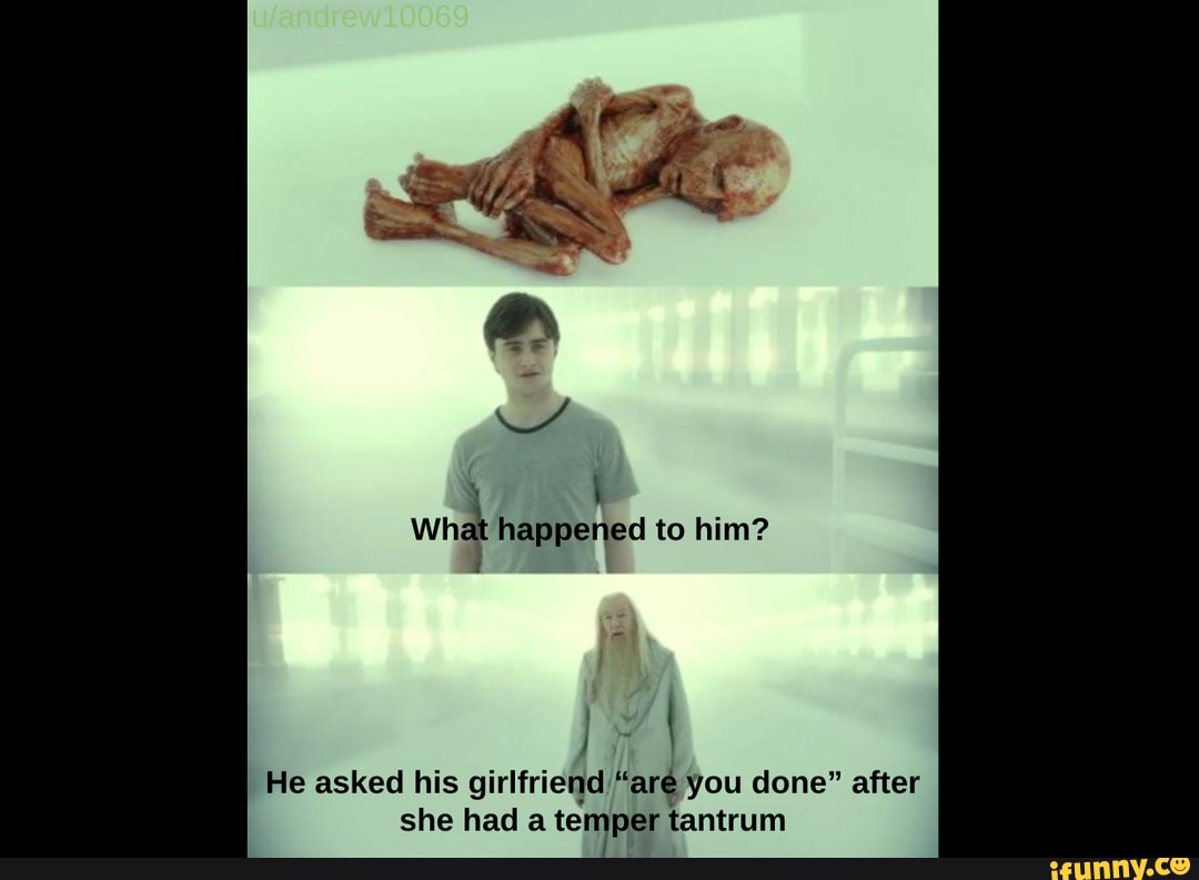 What happened to him? He asked his girlfriend "are you done" after she