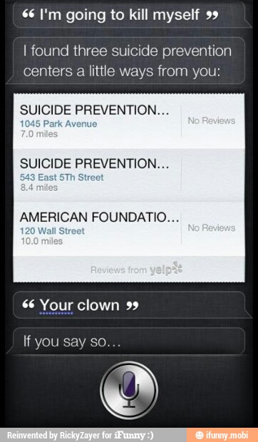 66 I'm going to kill myself 99
I found three suicide prevention
centers a little ways from you:
SUICIDE PREVENTION...
SUICIDE PREVENTION...
AMERICAN FOUNDATIO...
120 Wall
S
66 Your clown 99
o