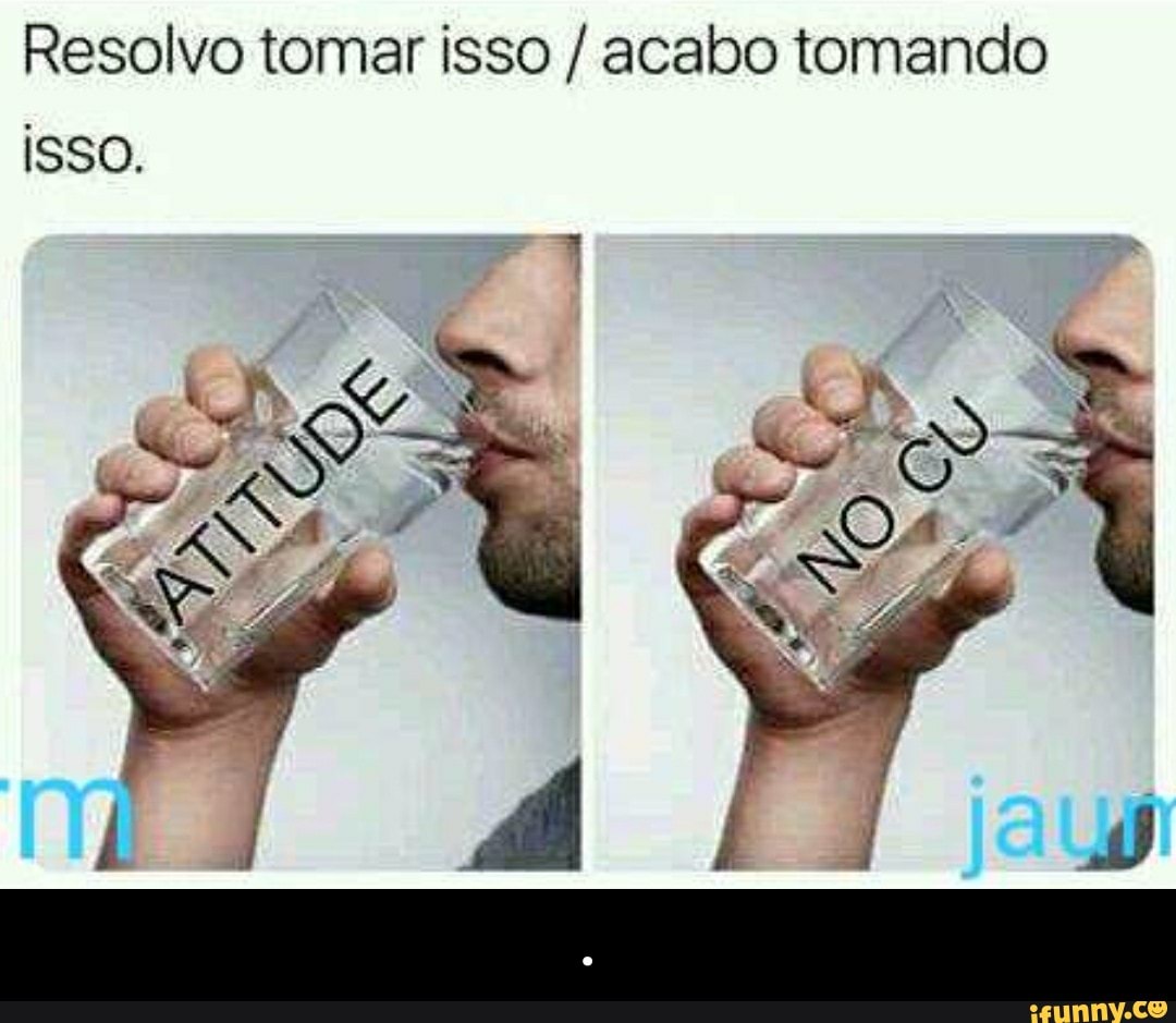 Resolvo tomar isso acabo tomando
isso. - .