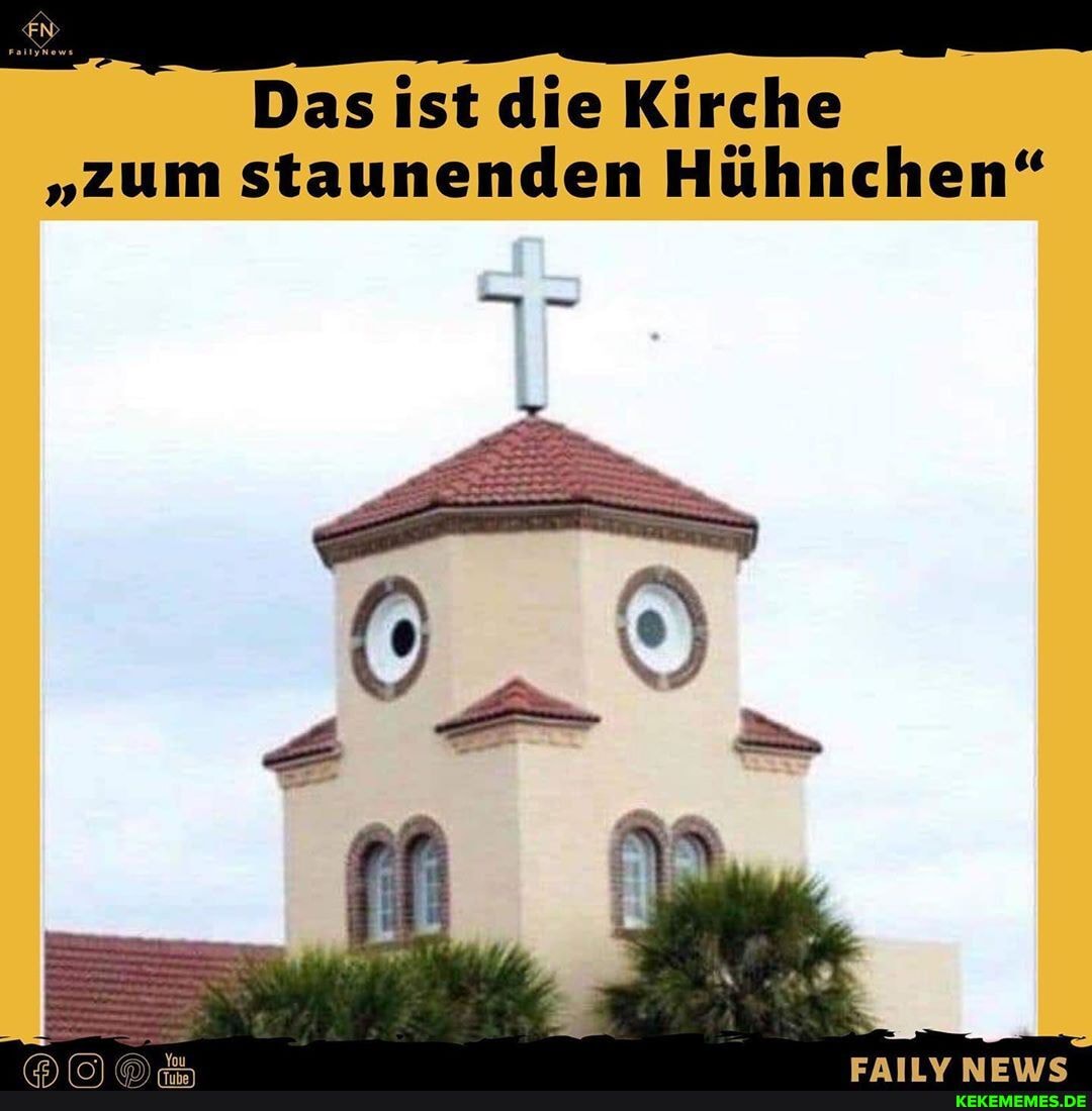 Das ist die Kirche
"zum staunenden Hühnchen"