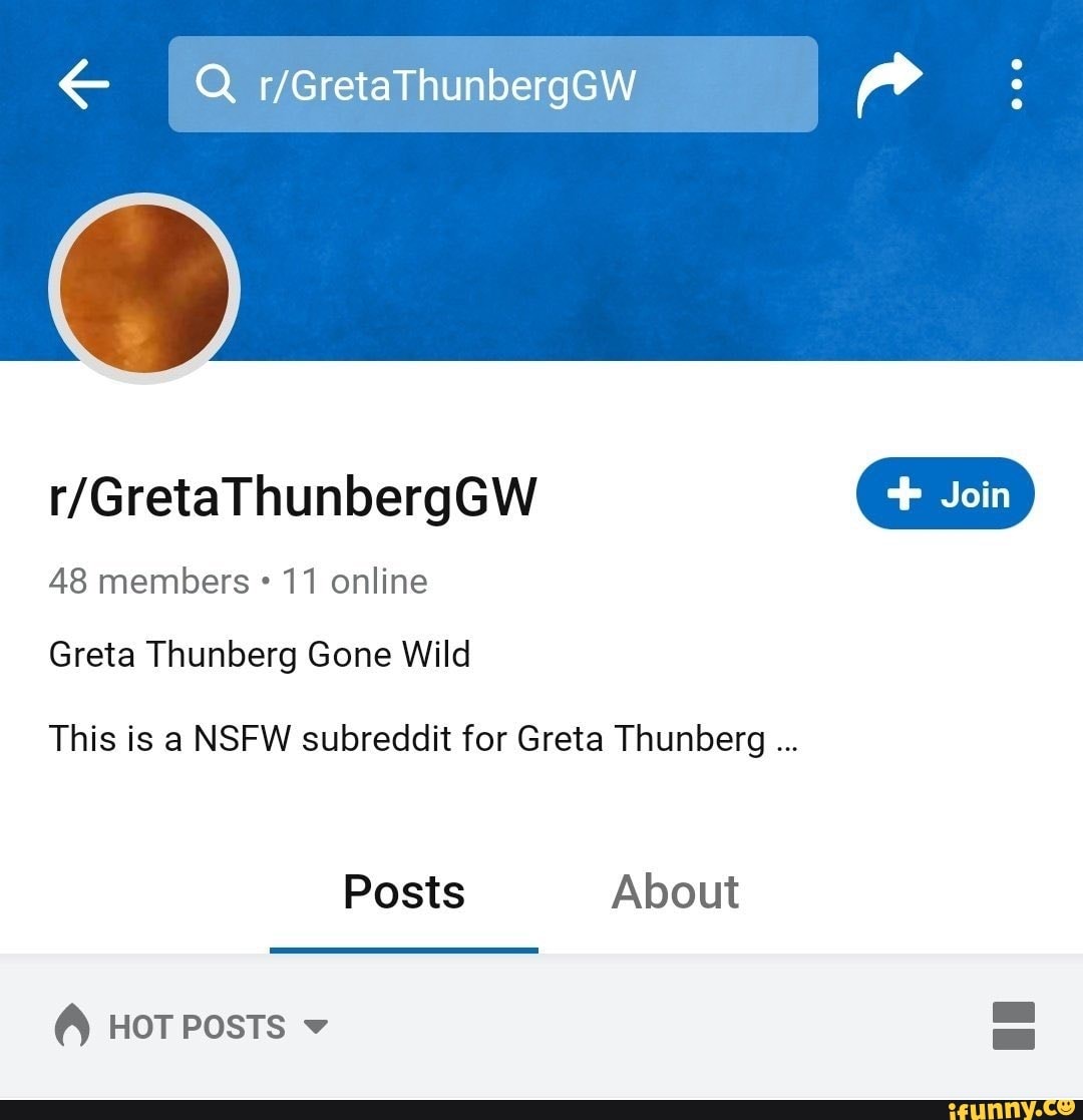 48 members 11 online Greta Thunberg Gone Wild This is a NSFW subreddit for Greta  Thunberg Posts About HOT POSTS v - iFunny