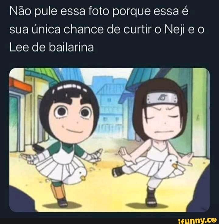 Não pule essa foto porque essa é
sua única chance de curtir o Nejie o
Lee de bailarina